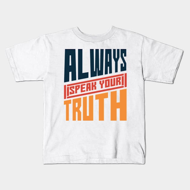 Always Speak Your Truth Inspirational Words,for girls,mom,mother,daughter,sister,girlfriend Kids T-Shirt by mehdigraph